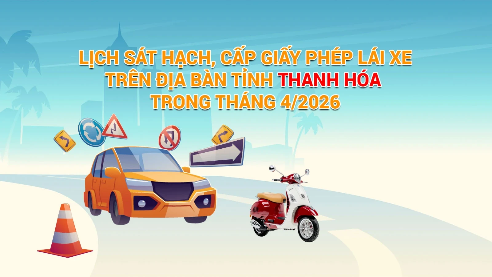 Lịch sát hạch, cấp Giấy phép lái xe trên địa bàn tỉnh Thanh Hóa trong tháng 04/2026