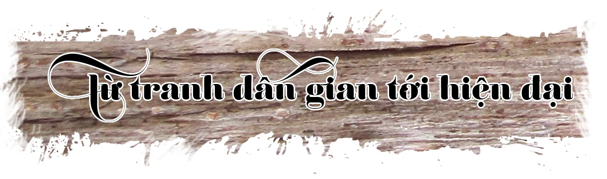 [E-Magazine] - Tranh khắc gỗ của họa sĩ Lê Hải Anh: Từ dân gian đến hiện đại