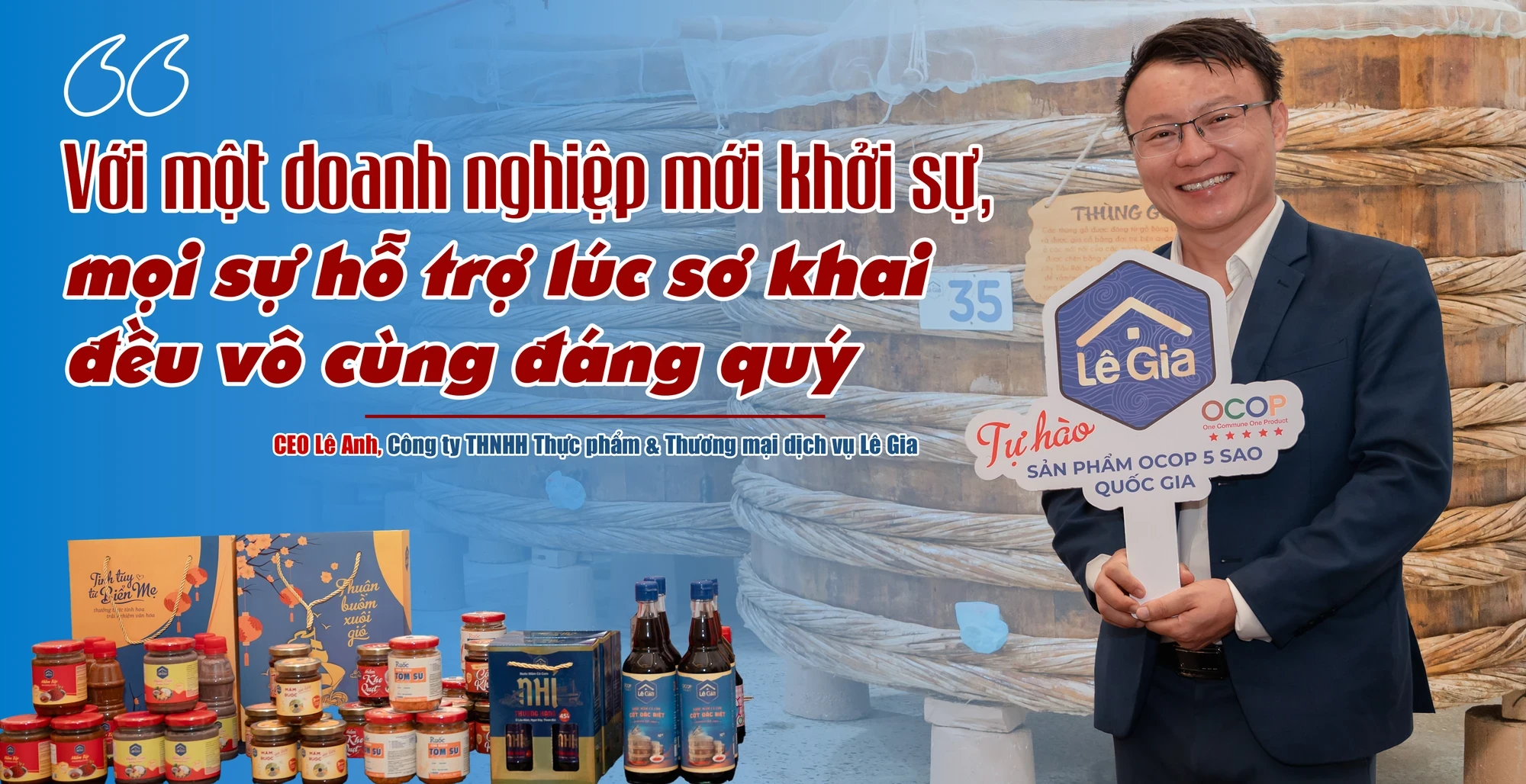 CEO Lê Anh, Công ty THNHH Thực phẩm & Thương mại dịch vụ Lê Gia: “Với một doanh nghiệp mới khởi sự, mọi sự hỗ trợ lúc sơ khai đều vô cùng đáng quý”